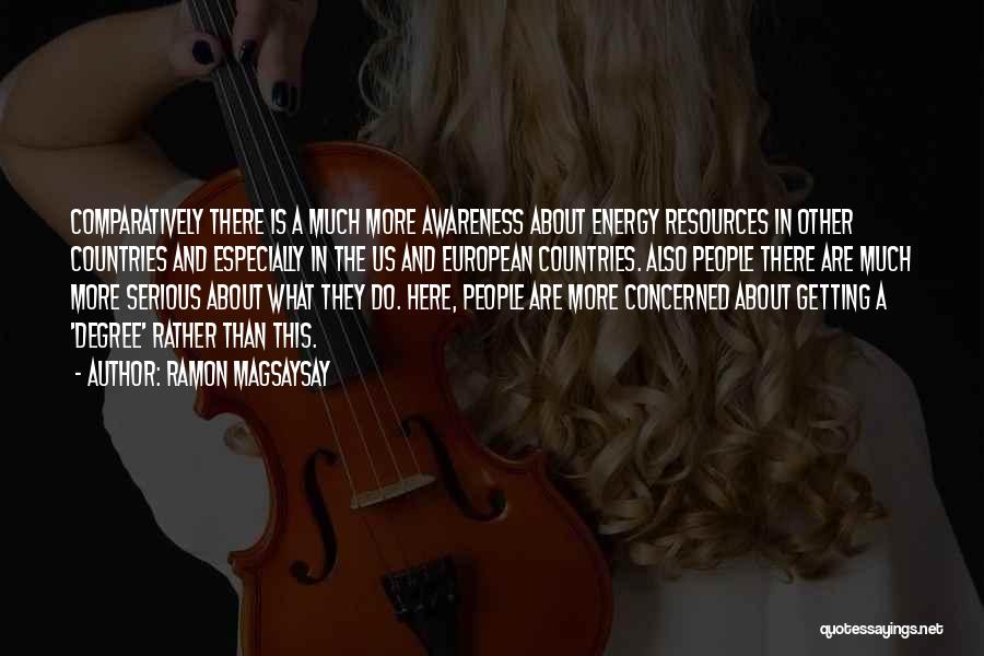 Ramon Magsaysay Quotes: Comparatively There Is A Much More Awareness About Energy Resources In Other Countries And Especially In The Us And European