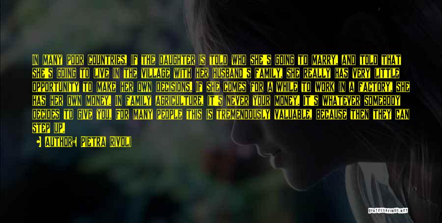 Pietra Rivoli Quotes: In Many Poor Countries, If The Daughter Is Told Who She's Going To Marry, And Told That She's Going To