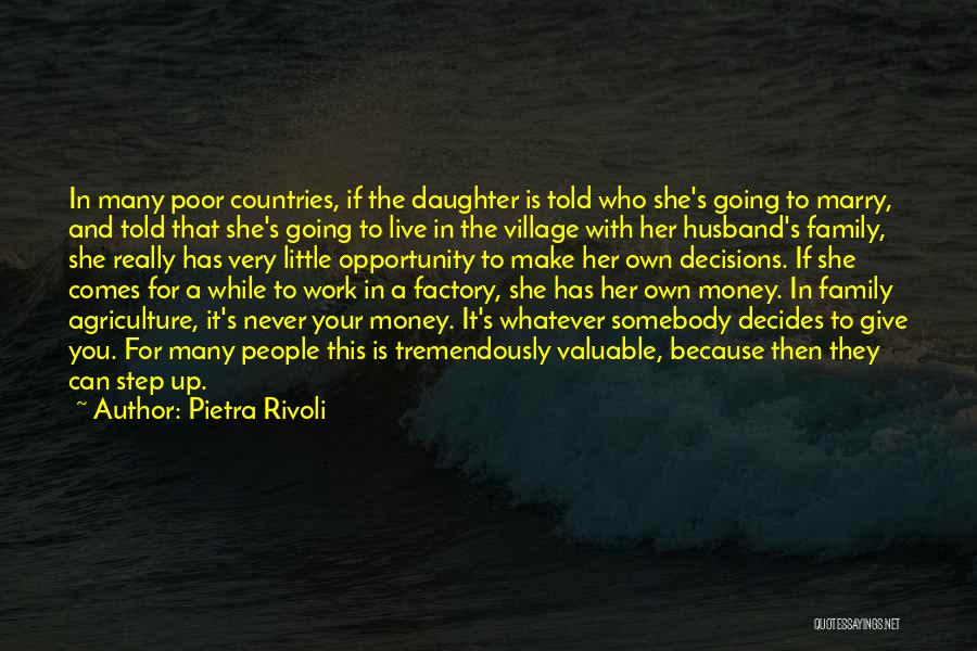 Pietra Rivoli Quotes: In Many Poor Countries, If The Daughter Is Told Who She's Going To Marry, And Told That She's Going To