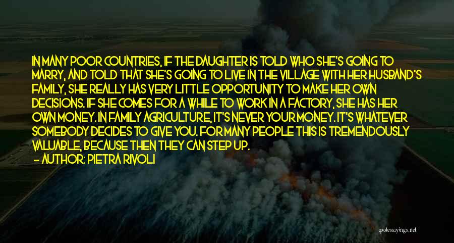 Pietra Rivoli Quotes: In Many Poor Countries, If The Daughter Is Told Who She's Going To Marry, And Told That She's Going To
