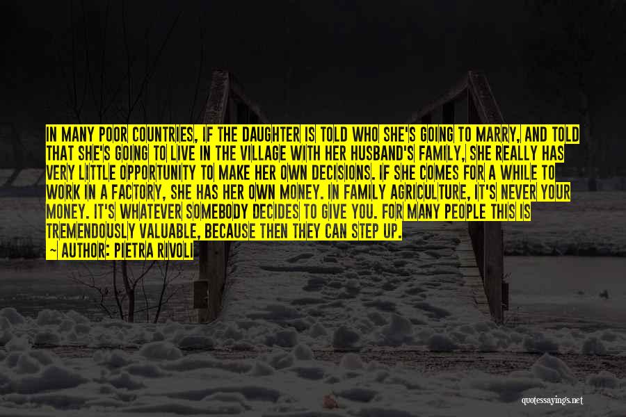 Pietra Rivoli Quotes: In Many Poor Countries, If The Daughter Is Told Who She's Going To Marry, And Told That She's Going To