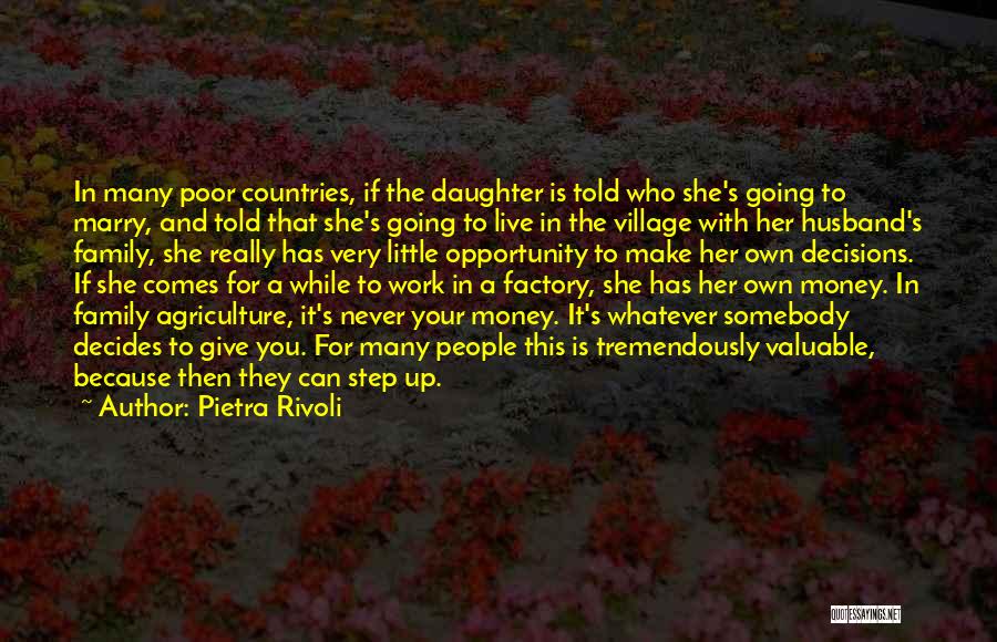 Pietra Rivoli Quotes: In Many Poor Countries, If The Daughter Is Told Who She's Going To Marry, And Told That She's Going To