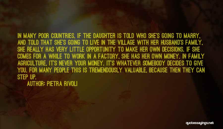 Pietra Rivoli Quotes: In Many Poor Countries, If The Daughter Is Told Who She's Going To Marry, And Told That She's Going To