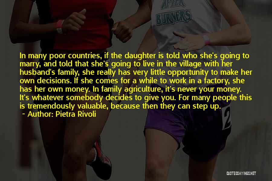 Pietra Rivoli Quotes: In Many Poor Countries, If The Daughter Is Told Who She's Going To Marry, And Told That She's Going To