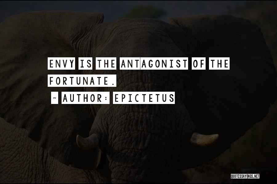 Epictetus Quotes: Envy Is The Antagonist Of The Fortunate.