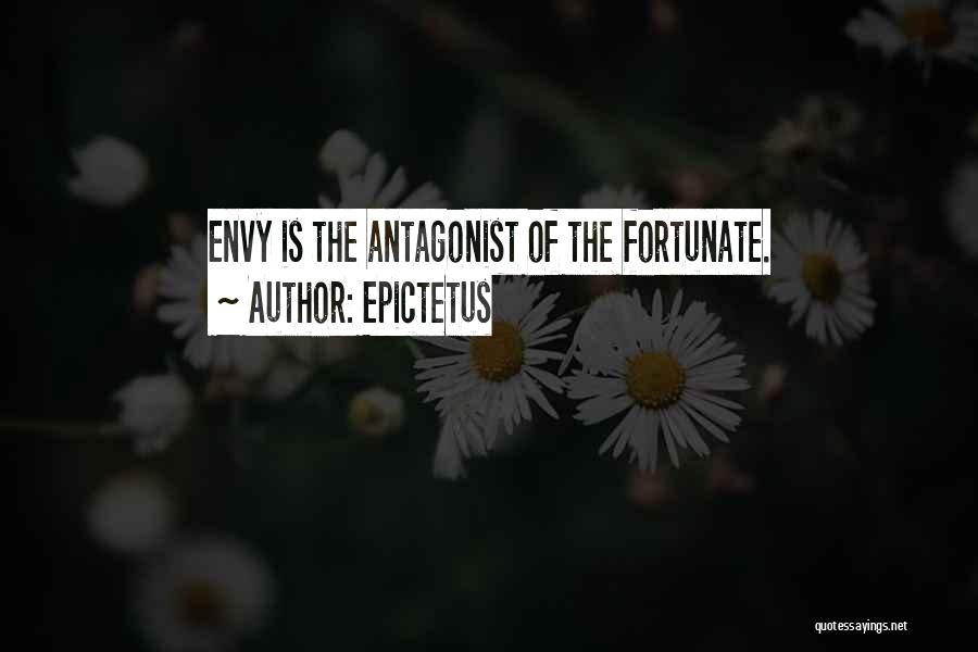 Epictetus Quotes: Envy Is The Antagonist Of The Fortunate.