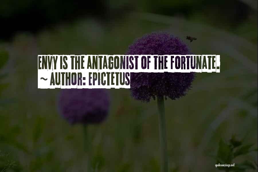 Epictetus Quotes: Envy Is The Antagonist Of The Fortunate.