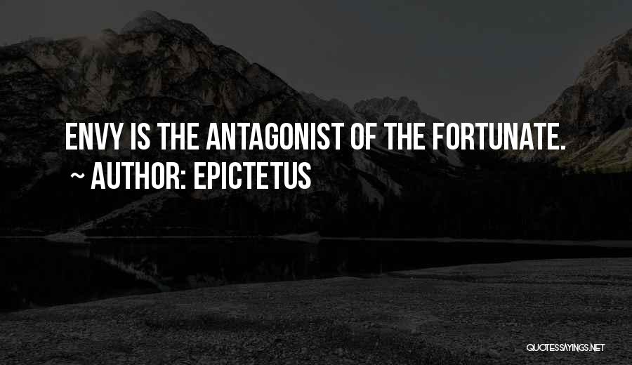 Epictetus Quotes: Envy Is The Antagonist Of The Fortunate.