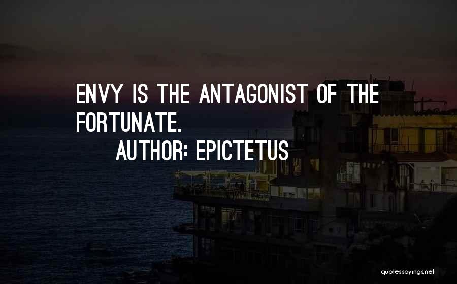 Epictetus Quotes: Envy Is The Antagonist Of The Fortunate.