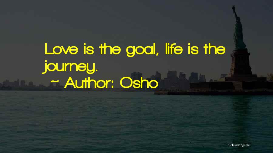 Osho Quotes: Love Is The Goal, Life Is The Journey.