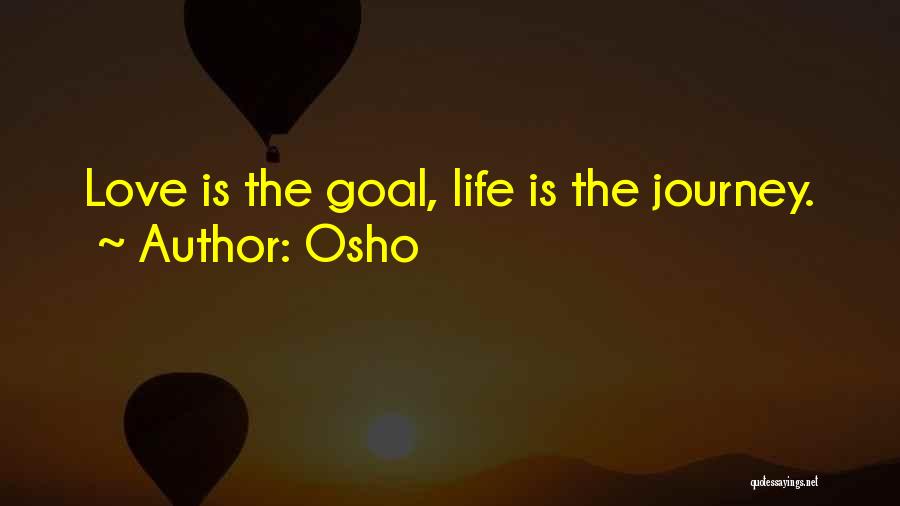 Osho Quotes: Love Is The Goal, Life Is The Journey.