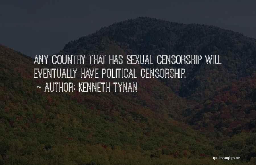 Kenneth Tynan Quotes: Any Country That Has Sexual Censorship Will Eventually Have Political Censorship.