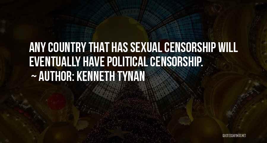 Kenneth Tynan Quotes: Any Country That Has Sexual Censorship Will Eventually Have Political Censorship.