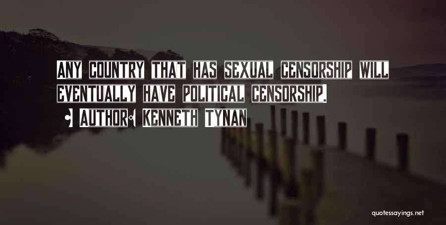 Kenneth Tynan Quotes: Any Country That Has Sexual Censorship Will Eventually Have Political Censorship.