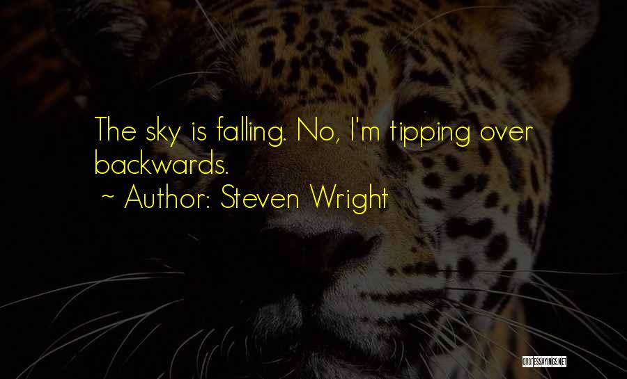 Steven Wright Quotes: The Sky Is Falling. No, I'm Tipping Over Backwards.