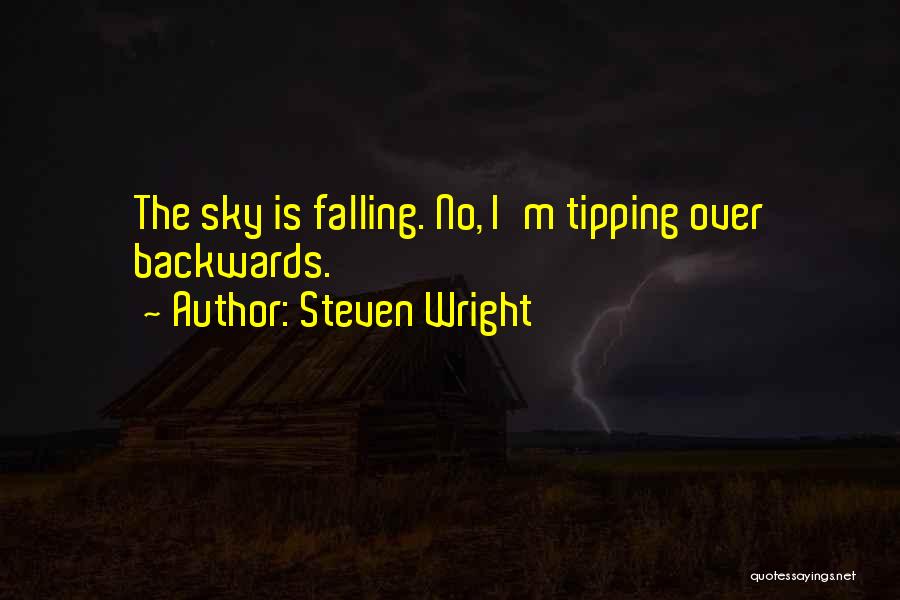 Steven Wright Quotes: The Sky Is Falling. No, I'm Tipping Over Backwards.