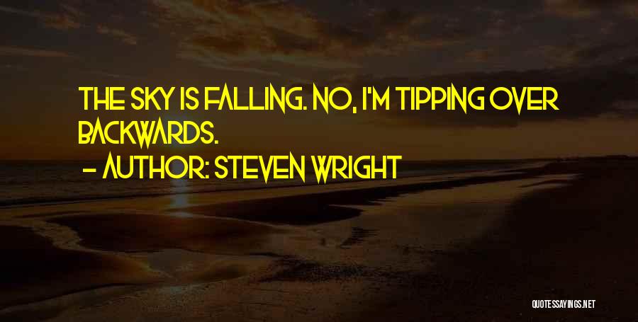 Steven Wright Quotes: The Sky Is Falling. No, I'm Tipping Over Backwards.