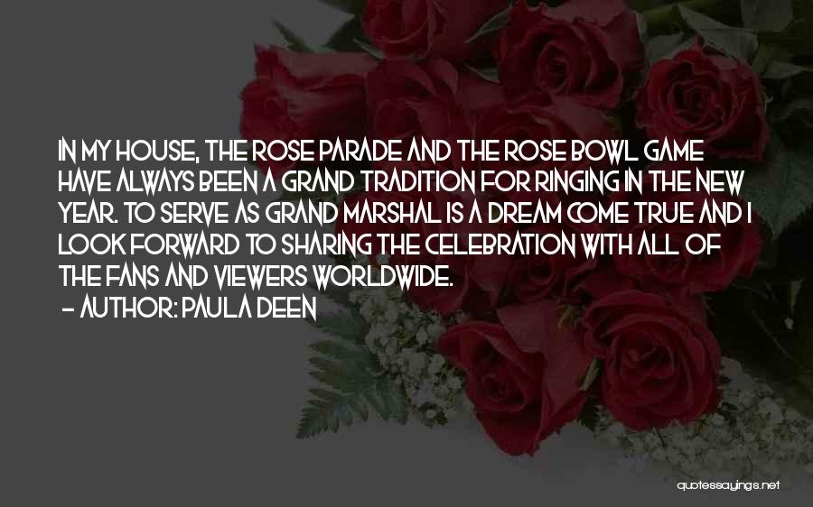 Paula Deen Quotes: In My House, The Rose Parade And The Rose Bowl Game Have Always Been A Grand Tradition For Ringing In