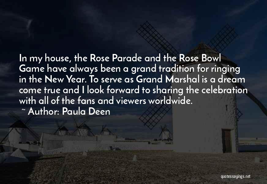 Paula Deen Quotes: In My House, The Rose Parade And The Rose Bowl Game Have Always Been A Grand Tradition For Ringing In