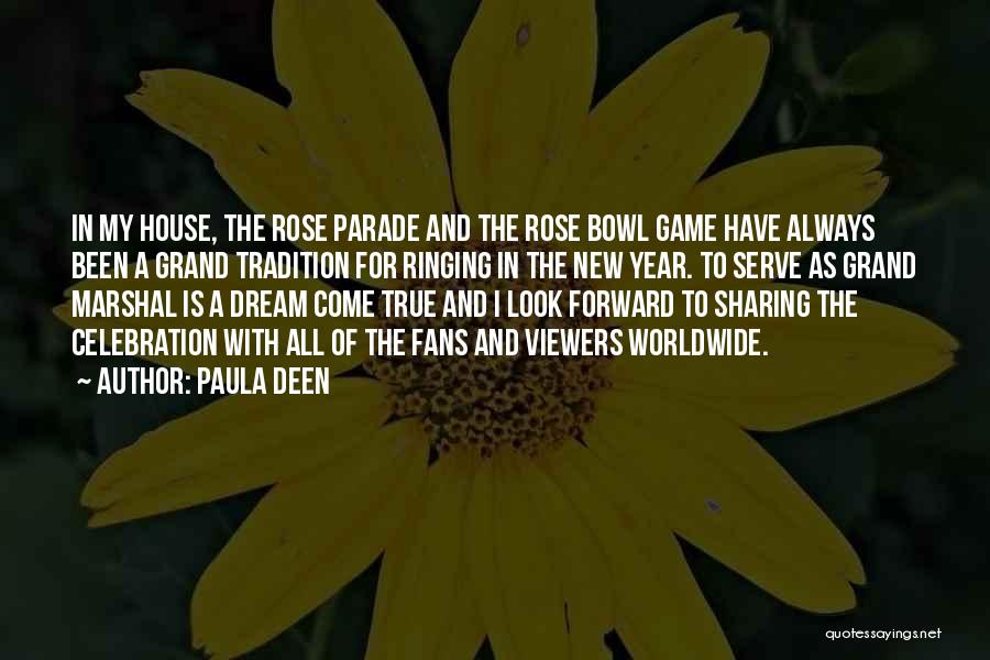 Paula Deen Quotes: In My House, The Rose Parade And The Rose Bowl Game Have Always Been A Grand Tradition For Ringing In