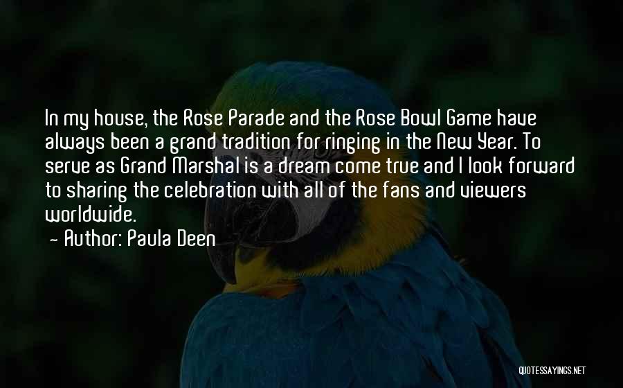 Paula Deen Quotes: In My House, The Rose Parade And The Rose Bowl Game Have Always Been A Grand Tradition For Ringing In