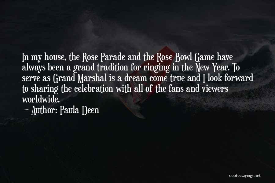 Paula Deen Quotes: In My House, The Rose Parade And The Rose Bowl Game Have Always Been A Grand Tradition For Ringing In