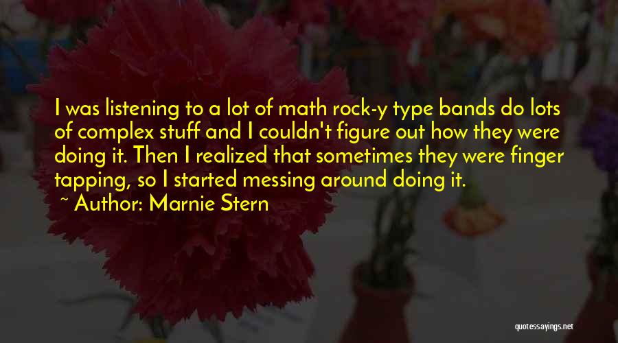 Marnie Stern Quotes: I Was Listening To A Lot Of Math Rock-y Type Bands Do Lots Of Complex Stuff And I Couldn't Figure