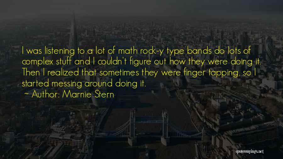Marnie Stern Quotes: I Was Listening To A Lot Of Math Rock-y Type Bands Do Lots Of Complex Stuff And I Couldn't Figure