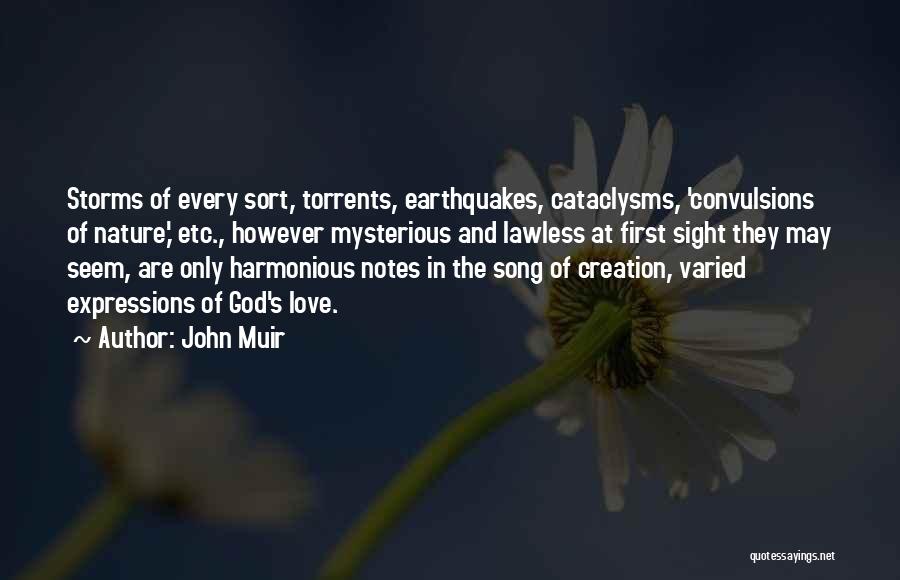 John Muir Quotes: Storms Of Every Sort, Torrents, Earthquakes, Cataclysms, 'convulsions Of Nature,' Etc., However Mysterious And Lawless At First Sight They May