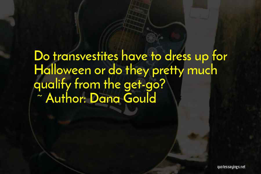 Dana Gould Quotes: Do Transvestites Have To Dress Up For Halloween Or Do They Pretty Much Qualify From The Get-go?