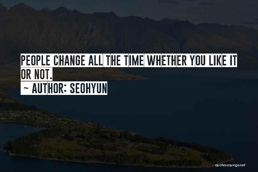 Seohyun Quotes: People Change All The Time Whether You Like It Or Not.
