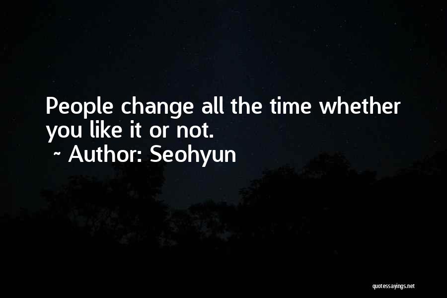 Seohyun Quotes: People Change All The Time Whether You Like It Or Not.