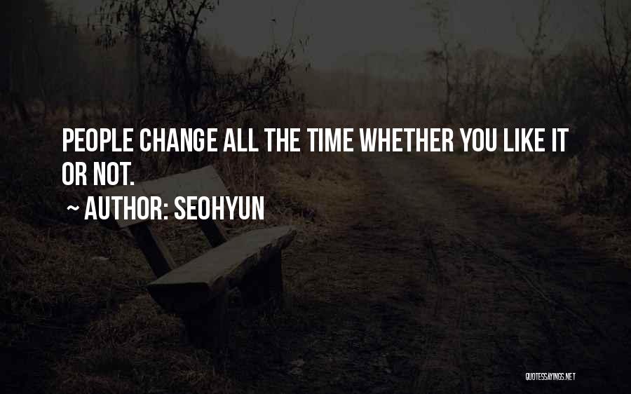 Seohyun Quotes: People Change All The Time Whether You Like It Or Not.