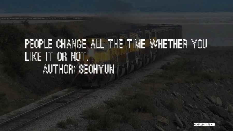 Seohyun Quotes: People Change All The Time Whether You Like It Or Not.