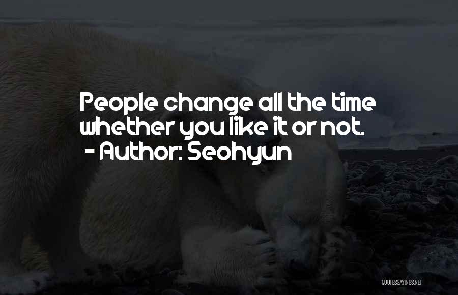 Seohyun Quotes: People Change All The Time Whether You Like It Or Not.