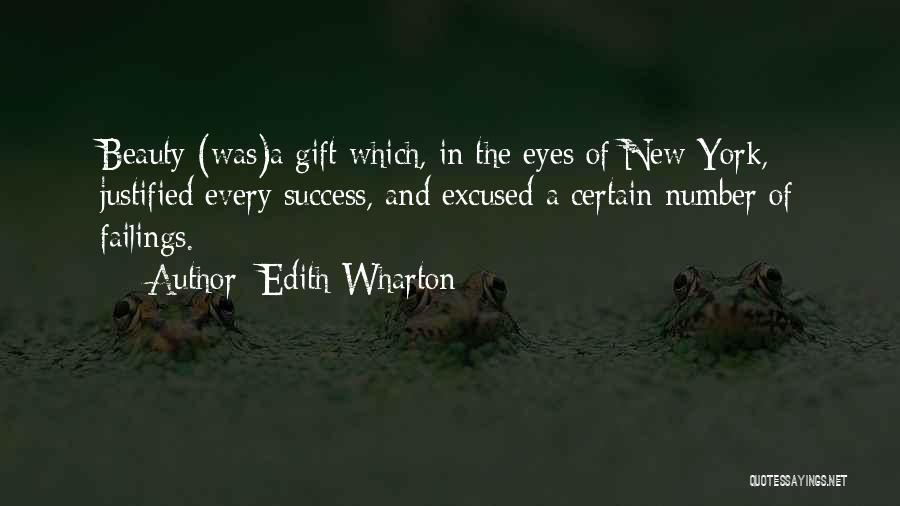 Edith Wharton Quotes: Beauty (was)a Gift Which, In The Eyes Of New York, Justified Every Success, And Excused A Certain Number Of Failings.