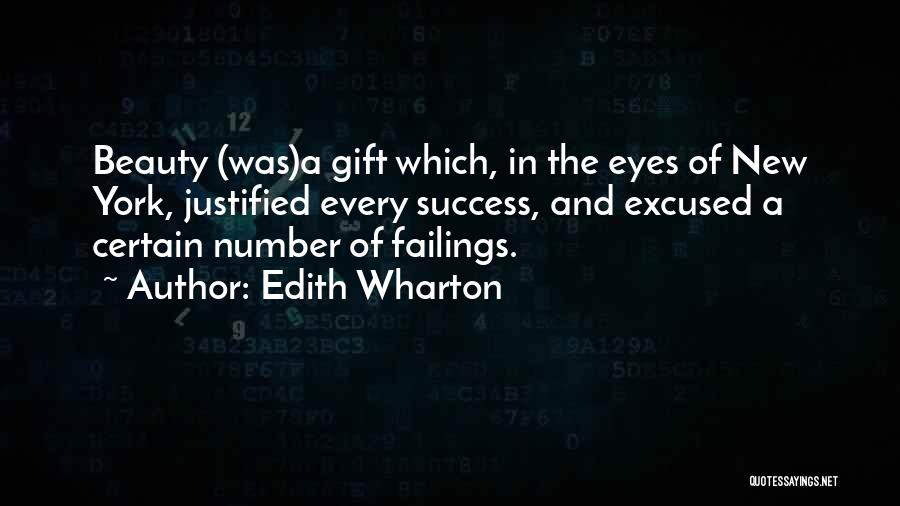 Edith Wharton Quotes: Beauty (was)a Gift Which, In The Eyes Of New York, Justified Every Success, And Excused A Certain Number Of Failings.