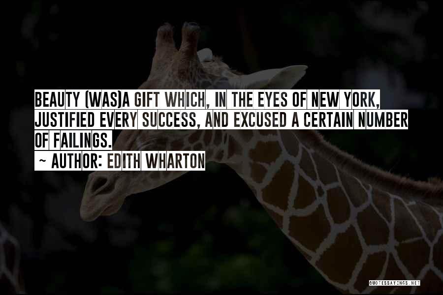 Edith Wharton Quotes: Beauty (was)a Gift Which, In The Eyes Of New York, Justified Every Success, And Excused A Certain Number Of Failings.