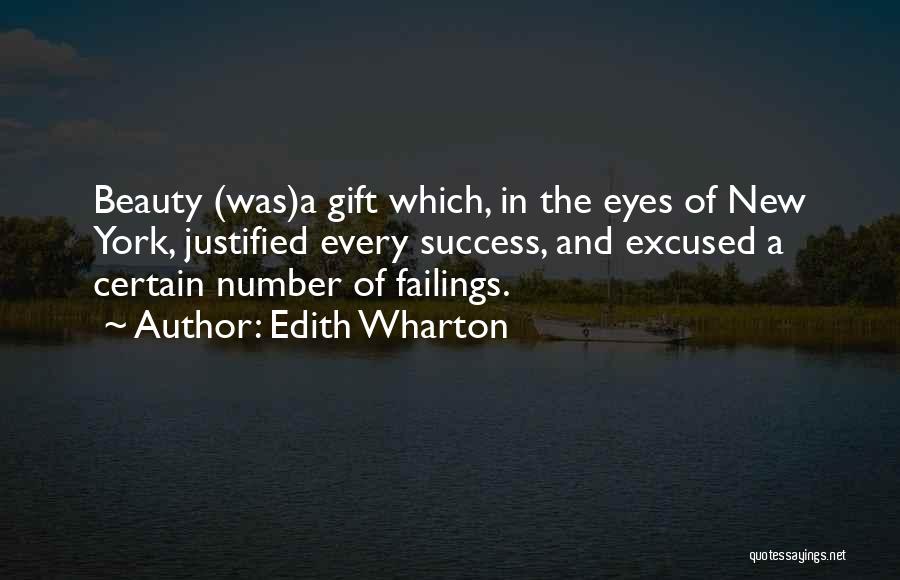 Edith Wharton Quotes: Beauty (was)a Gift Which, In The Eyes Of New York, Justified Every Success, And Excused A Certain Number Of Failings.