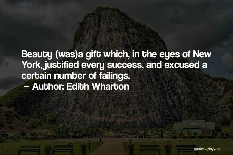 Edith Wharton Quotes: Beauty (was)a Gift Which, In The Eyes Of New York, Justified Every Success, And Excused A Certain Number Of Failings.