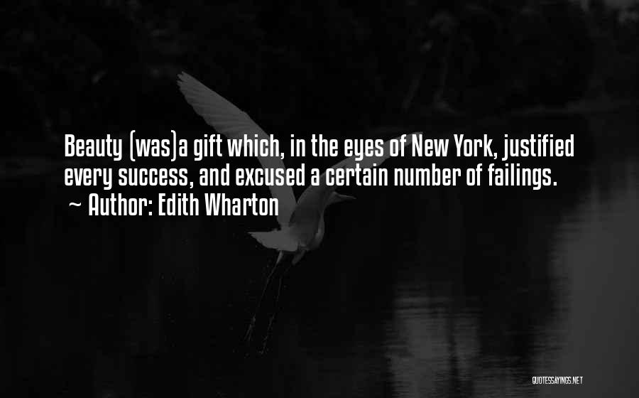 Edith Wharton Quotes: Beauty (was)a Gift Which, In The Eyes Of New York, Justified Every Success, And Excused A Certain Number Of Failings.