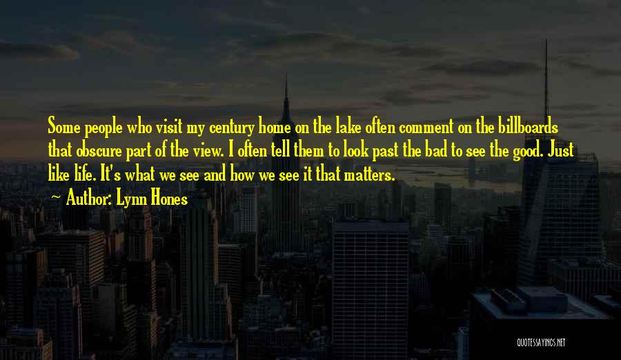 Lynn Hones Quotes: Some People Who Visit My Century Home On The Lake Often Comment On The Billboards That Obscure Part Of The