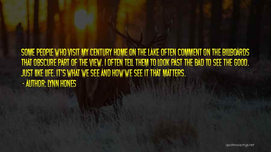 Lynn Hones Quotes: Some People Who Visit My Century Home On The Lake Often Comment On The Billboards That Obscure Part Of The