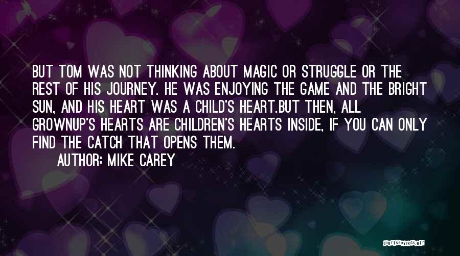 Mike Carey Quotes: But Tom Was Not Thinking About Magic Or Struggle Or The Rest Of His Journey. He Was Enjoying The Game
