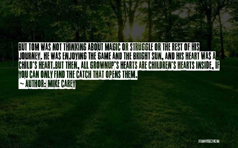 Mike Carey Quotes: But Tom Was Not Thinking About Magic Or Struggle Or The Rest Of His Journey. He Was Enjoying The Game