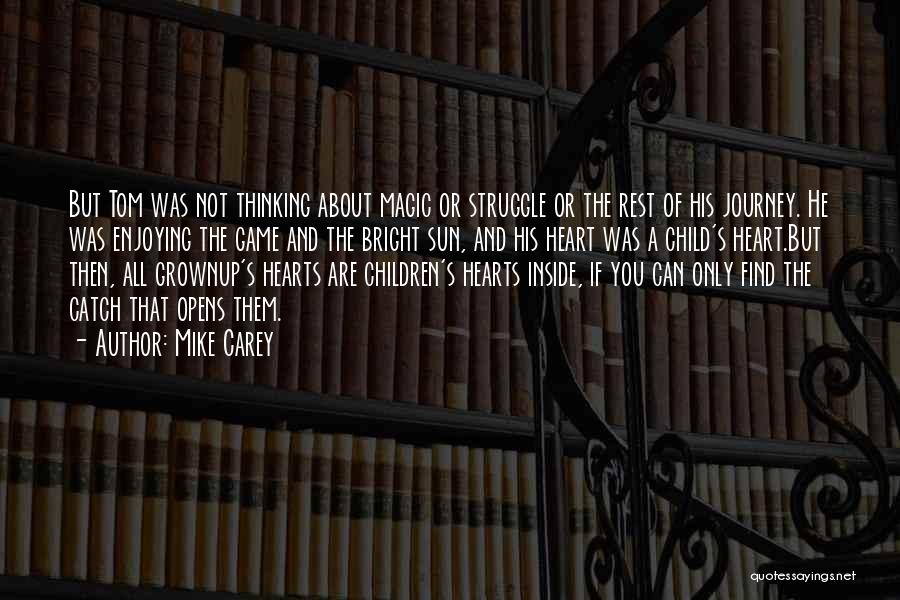 Mike Carey Quotes: But Tom Was Not Thinking About Magic Or Struggle Or The Rest Of His Journey. He Was Enjoying The Game