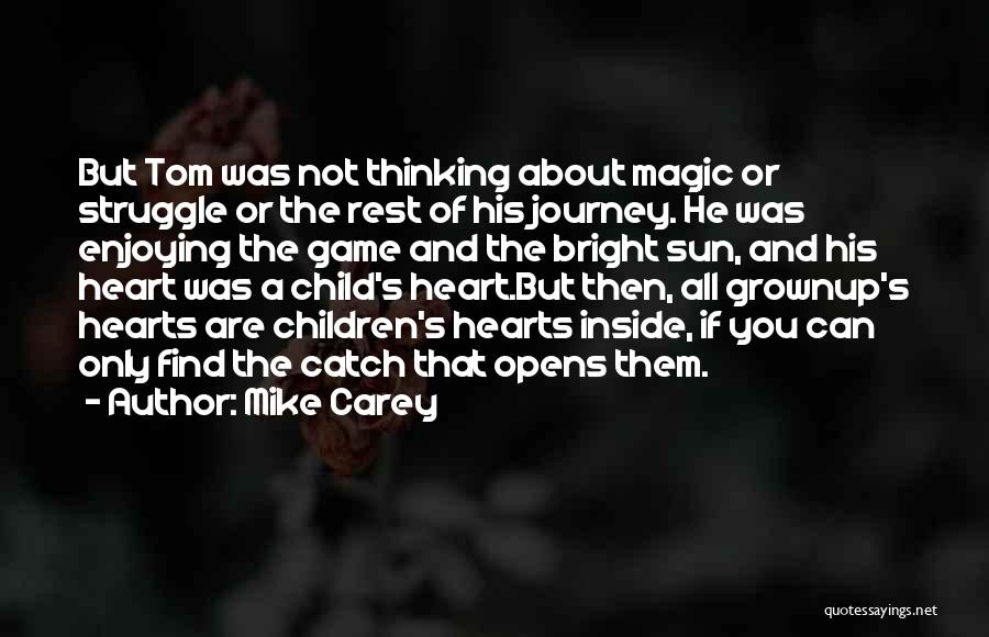 Mike Carey Quotes: But Tom Was Not Thinking About Magic Or Struggle Or The Rest Of His Journey. He Was Enjoying The Game