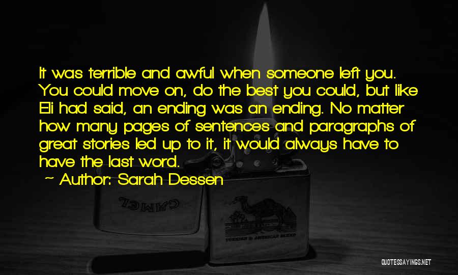 Sarah Dessen Quotes: It Was Terrible And Awful When Someone Left You. You Could Move On, Do The Best You Could, But Like