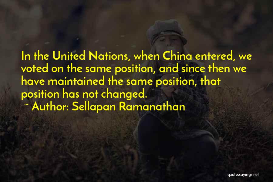 Sellapan Ramanathan Quotes: In The United Nations, When China Entered, We Voted On The Same Position, And Since Then We Have Maintained The