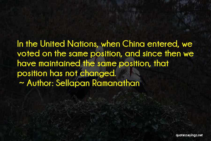 Sellapan Ramanathan Quotes: In The United Nations, When China Entered, We Voted On The Same Position, And Since Then We Have Maintained The